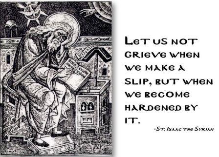 St Isaac the Syraisn, with the saying <Let us not grieve when we make a slip, but when we become hardened by it> https://www.orthodox.net//ikons/isaac-the--syrian-with-saying.jpg