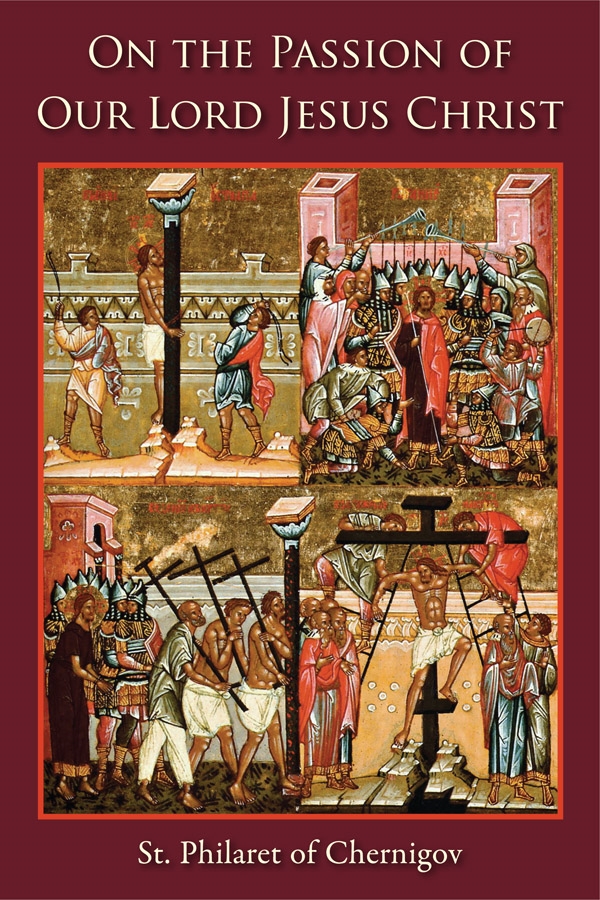 On the Passion of Jesus Christ. https://www.orthodox.net//images/C:\www\orthodox.net\images\on-the-passion-of-jesus-christ-by-philaret-of-chernigov.jpg